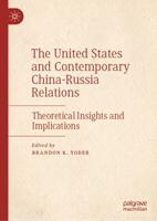 The United States and Contemporary China-Russia Relations : Theoretical Insights and Implications