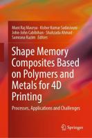 Shape Memory Composites Based on Polymers and Metals for 4D Printing : Processes, Applications and Challenges