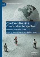 Core Executives in a Comparative Perspective : Governing in Complex Times