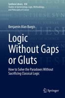 Logic Without Gaps or Gluts : How to Solve the Paradoxes Without Sacrificing Classical Logic