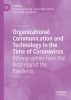 Organizational Communication and Technology in the Time of Coronavirus : Ethnographies from the First Year of the Pandemic