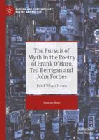 The Pursuit of Myth in the Poetry of Frank O'Hara, Ted Berrigan and John Forbes : Prick'd by Charm