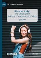 Diasporic Hallyu : The Korean Wave in Korean Canadian Youth Culture