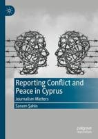 Reporting Conflict and Peace in Cyprus : Journalism Matters