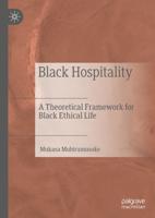 Black Hospitality : A Theoretical Framework for Black Ethical Life