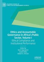 Ethics and Accountable Governance in Africa's Public Sector, Volume I : Ethical Compliance and Institutional Performance