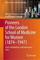 Pioneers of the London School of Medicine for Women (1874-1947) : Their Contributions and Interwoven Lives