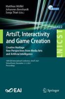 ArtsIT, Interactivity and Game Creation : Creative Heritage. New Perspectives from Media Arts and Artificial Intelligence. 10th EAI International Conference, ArtsIT 2021, Virtual Event, December 2-3, 2021, Proceedings
