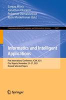 Informatics and Intelligent Applications : First International Conference, ICIIA 2021, Ota, Nigeria, November 25-27, 2021, Revised Selected Papers