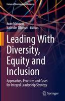 Leading With Diversity, Equity and Inclusion : Approaches, Practices and Cases for Integral Leadership Strategy