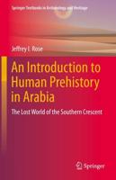An Introduction to Human Prehistory in Arabia : The Lost World of the Southern Crescent