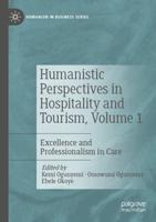 Humanistic Perspectives in Hospitality and Tourism. Volume 1 Excellence and Professionalism in Care