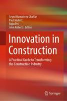 Innovation in Construction : A Practical Guide to Transforming the Construction Industry