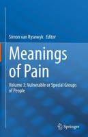 Meanings of Pain : Volume 3: Vulnerable or Special Groups of People