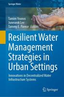 Resilient Water Management Strategies in Urban Settings : Innovations in Decentralized Water Infrastructure Systems