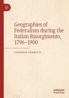 Geographies of Federalism During the Italian Risorgimento, 1796-1900