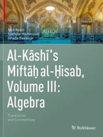 Al-Kashi's Miftah Al-Hisab Volume III Algebra