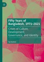 Fifty Years of Bangladesh, 1971-2021 : Crises of Culture, Development, Governance, and Identity