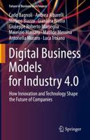 Digital Business Models for Industry 4.0 : How Innovation and Technology Shape the Future of Companies