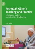 Fethullah Gülen's Teaching and Practice : Inheritance, Context, and Interactive Development