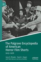 The Palgrave Encyclopedia of American Horror Film Shorts : 1915-1976