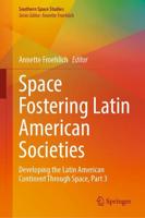Space Fostering Latin American Societies : Developing the Latin American Continent Through Space, Part 3