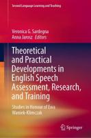 Theoretical and Practical Developments in English Speech Assessment, Research, and Training : Studies in Honour of Ewa Waniek-Klimczak