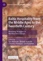 Baltic Hospitality from the Middle Ages to the Twentieth Century : Receiving Strangers in Northeastern Europe