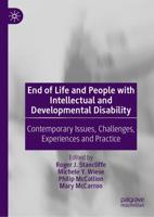 End of Life and People with Intellectual and Developmental Disability : Contemporary Issues, Challenges, Experiences and Practice