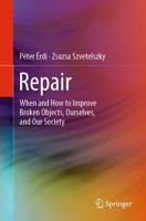 Repair : When and How to Improve Broken Objects, Ourselves, and Our Society
