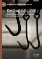 Reading Slaughter : Abattoir Fictions, Space, and Empathy in Late Modernity