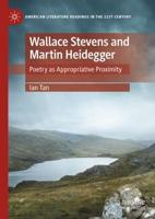 Wallace Stevens and Martin Heidegger : Poetry as Appropriative Proximity