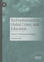Technohumanism, Global Crises, and Education : Toward a Posthuman Pedagogy