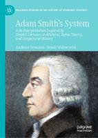 Adam Smith's System : A Re-Interpretation Inspired by Smith's Lectures on Rhetoric, Game Theory, and Conjectural History