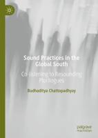 Sound Practices in the Global South : Co-listening to Resounding Plurilogues