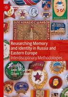 Researching Memory and Identity in Russia and Eastern Europe : Interdisciplinary Methodologies