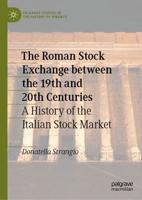 The Roman Stock Exchange between the 19th and 20th Centuries : A History of the Italian Stock Market