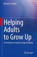 Helping Adults to Grow Up : A Practitioner's Guide to Stage Climbing