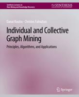 Individual and Collective Graph Mining : Principles, Algorithms, and Applications