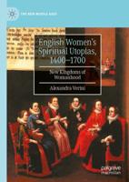 English Women's Spiritual Utopias, 1400-1700 : New Kingdoms of Womanhood
