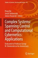 Complex Systems: Spanning Control and Computational Cybernetics: Applications : Dedicated to Professor Georgi M. Dimirovski on his Anniversary