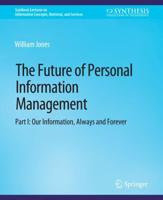 The Future of Personal Information Management, Part I : Our Information, Always and Forever