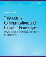 Trustworthy Communications and Complete Genealogies : Unifying Ancestries for a Genealogical History of the Modern World