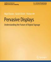 Pervasive Displays : Understanding the Future of Digital Signage