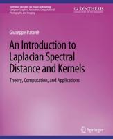 An Introduction to Laplacian Spectral Distances and Kernels : Theory, Computation, and Applications
