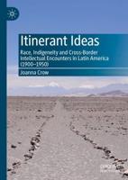 Itinerant Ideas : Race, Indigeneity and Cross-Border Intellectual Encounters in Latin America (1900-1950)