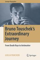 Bruno Touschek's Extraordinary Journey : From Death Rays to Antimatter