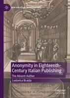 Anonymity in Eighteenth-Century Italian Publishing : The Absent Author