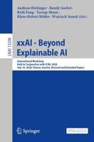 xxAI - Beyond Explainable AI : International Workshop, Held in Conjunction with ICML 2020, July 18, 2020, Vienna, Austria, Revised and Extended Papers