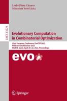 Evolutionary Computation in Combinatorial Optimization : 22nd European Conference, EvoCOP 2022, Held as Part of EvoStar 2022, Madrid, Spain, April 20-22, 2022, Proceedings
